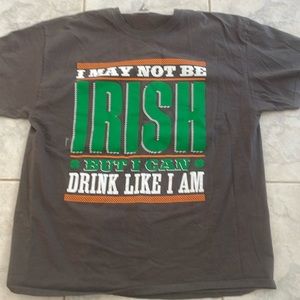 T SHIRT NEW XL “I May Not be Irish But I Can Drink Like I Am”100% heavy cotton